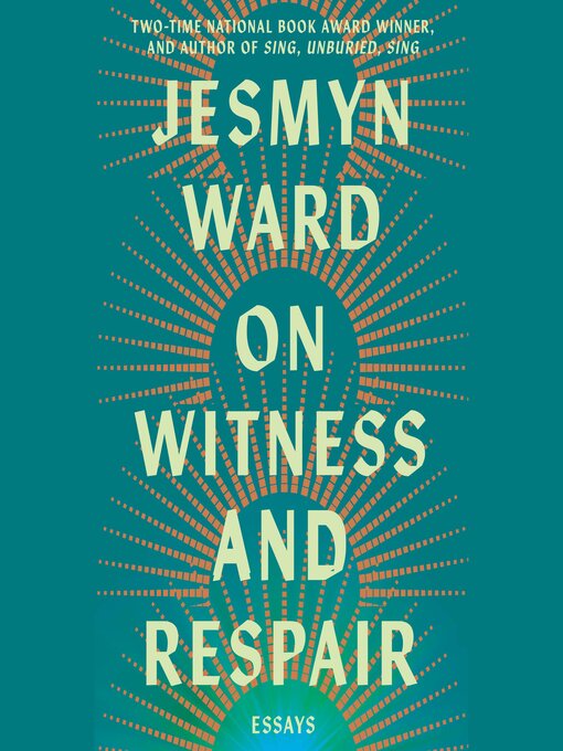 Title details for On Witness and Respair by Jesmyn Ward - Wait list